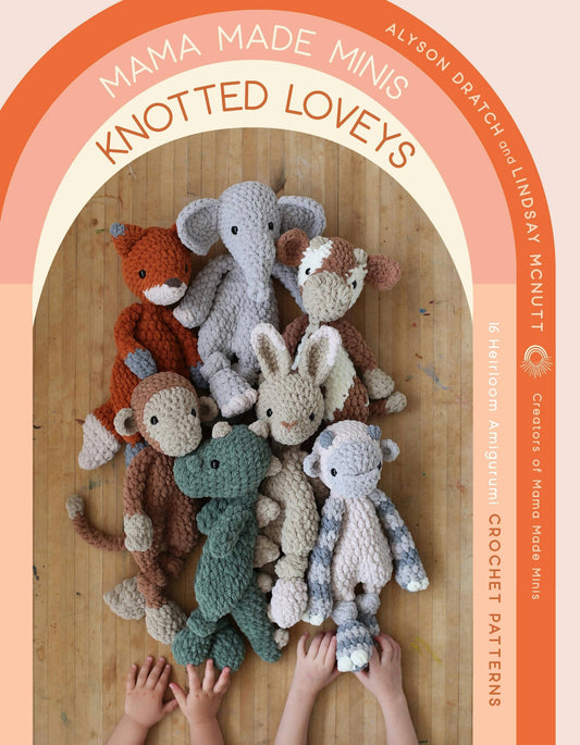 Mama Made Minis Knotted Loveys: 16 Amigurumi Patterns